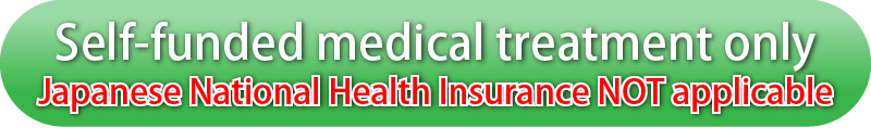 Self-funded medical treatment only. Japanese National Health Insurance NOT applicable